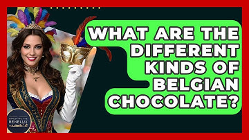What Are The Different Kinds Of Belgian Chocolate? - Exploring The Benelux