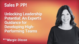 Unlocking Leadership Potential: Developing High-Performing Teams with Margie Oleson