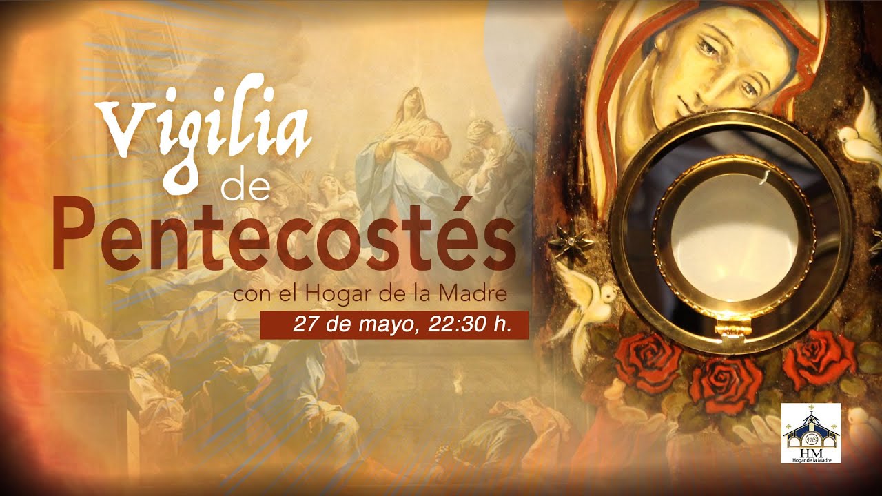 Vigilia de Pentecostés con el Hogar de la Madre - YouTube