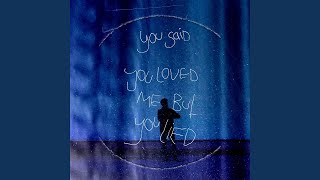 You Said You Loved Me But You Lied