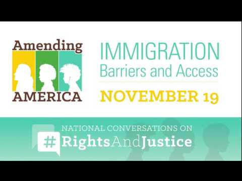 National Conversation on Rights and Justice – Immigration: Barriers and Access - National Conversation on Rights and Justice – Immigration: Barriers and Access