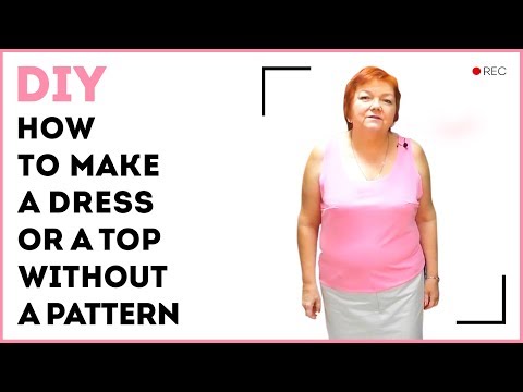 DIY: How to make a dress or a top without a pattern. Simple technique for sewing items.