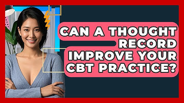 Can A Thought Record Improve Your CBT Practice? - CBT Toolkit