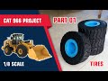 Part 01_RC Wheel Loader CAT 966 1/8 Scale Project_Tires