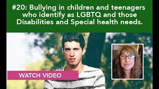 Bullying in children/teenagers: LGBTQ, and those with disabilities and special health needs.