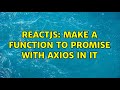 Reactjs: make a function to promise with axios in it (2 Solutions!!)