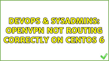 DevOps & SysAdmins: OpenVPN not Routing correctly on CentOS 6