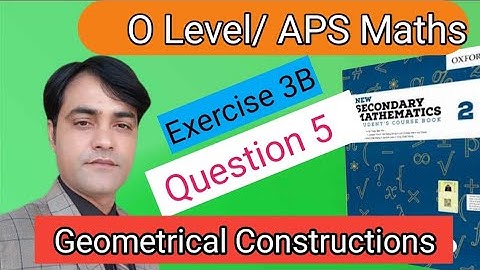 Exercise 3B Question NO 5 I APS Maths 8thI New Secondary Mathematics Book 2 Geometrical Construction