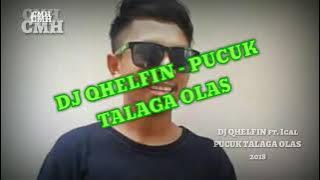 DJ QHELFIN ft. Ical - PUCUK TALAGA OLAS ( OFFICIAL AUDIO ) 2018