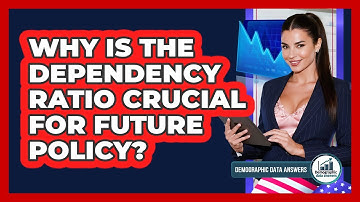 Why Is The Dependency Ratio Crucial For Future Policy? - Demographic Data Answers