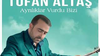 Tufan Altaş - Ayrılıklar Vurdu Bizi 2018 Resimi