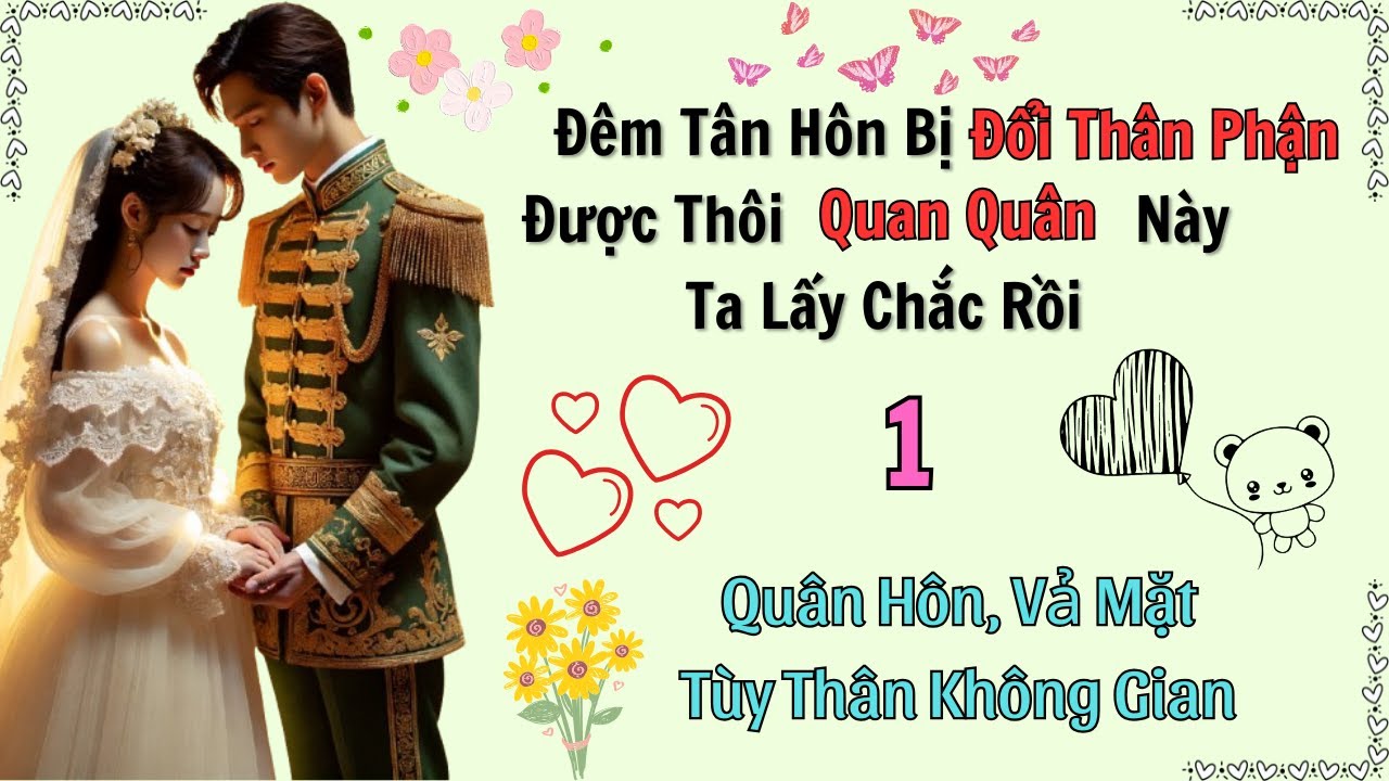 Tập 1 / Đêm Tân Hôn Bị Đổi Thân Phận, Được Thôi Quan Quân Này Ta Lấy Chắc Rồi - Quân Hôn, không Gian
