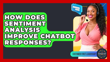 How Does Sentiment Analysis Improve Chatbot Responses? - Customer First Leadership