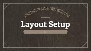 #1 Layout Setup | CodeIgniter Image Crud with Ajax ๐๐๐๐๐๐