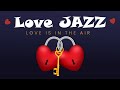 Love Jazz Ballads - Love is in the Air - Smooth Jazz For Love