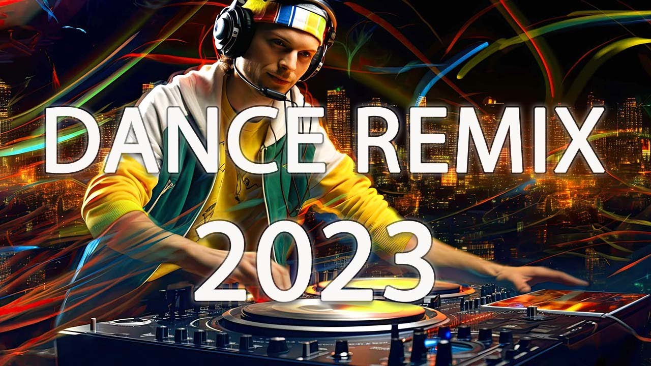 DANCE REMIX SONGS 2023 - Mashups & Remixes Of Popular Songs 2023