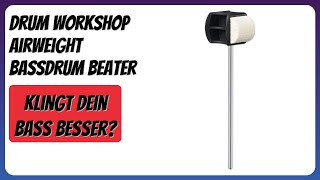 BEWERTUNG (2025): Drum Workshop Airweight Bassdrum Beater. Infos