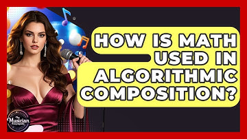 How Is Math Used In Algorithmic Composition? - The Musician Encyclopedia