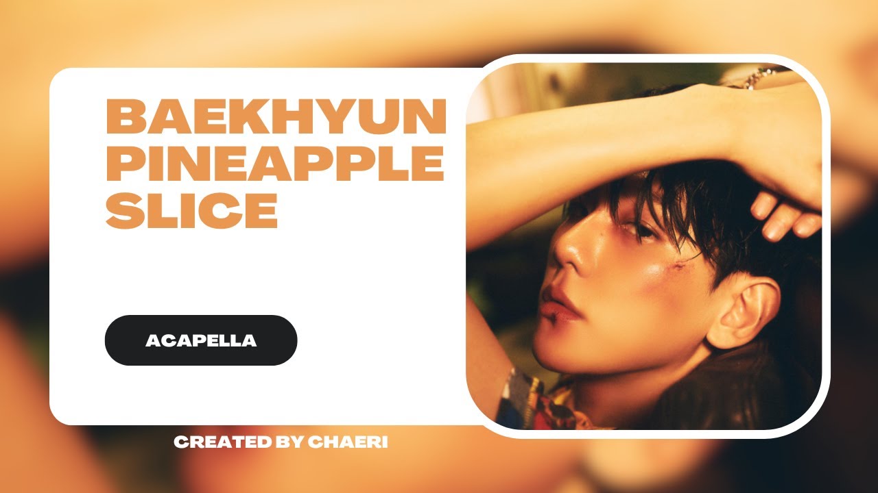 CLEAN ACAPELLA | 백현 (BAEKHYUN) 'Pineapple Slice'