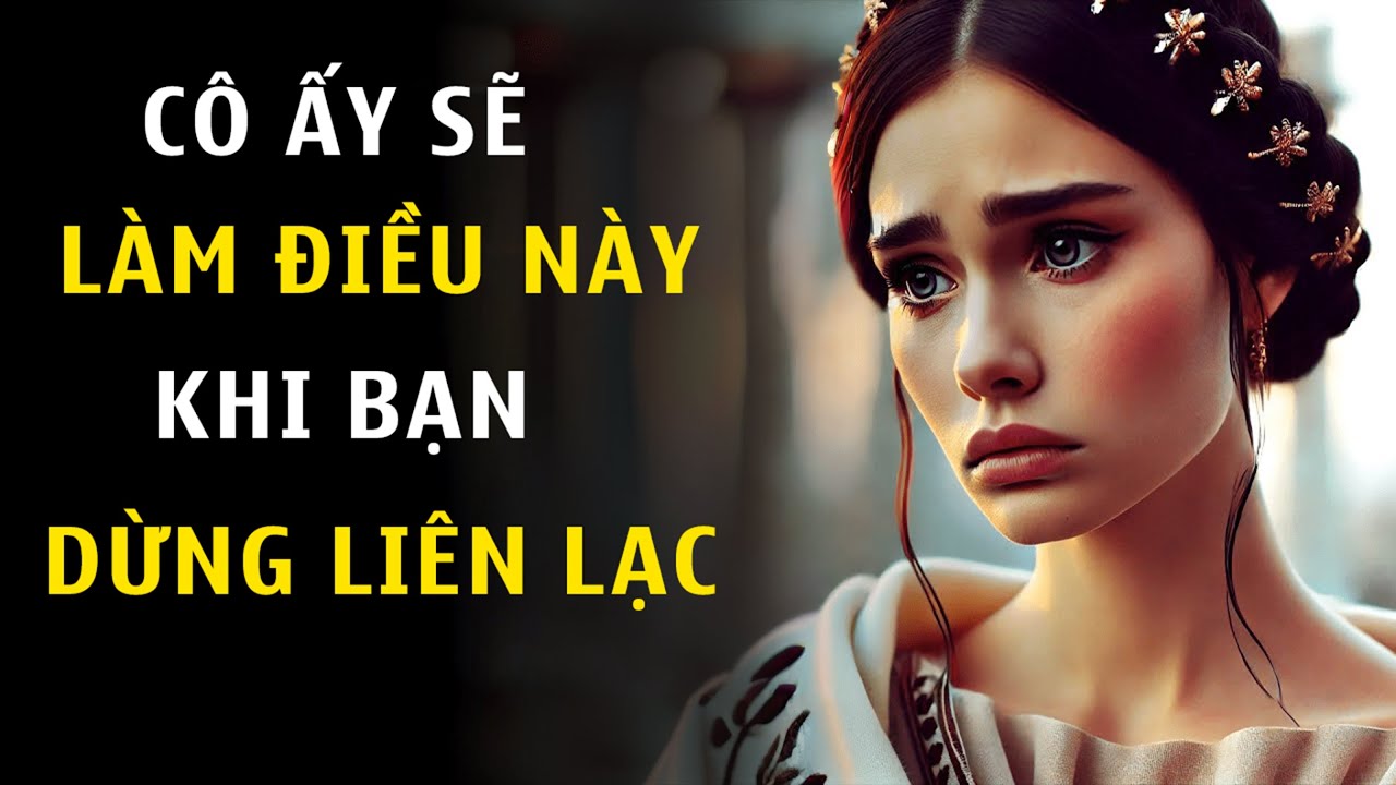 SỰ THẬT PHŨ PHÀNG: Cô ấy Sẽ Làm ĐIỀU NÀY Khi Bạn CẮT ĐỨT Liên Lạc | Chủ Nghĩa Khắc Kỷ