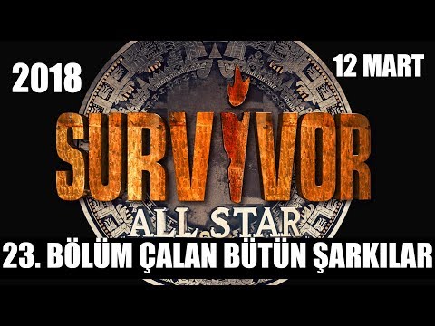 Survivor 2018'de Çalan Şarkılar 23. Bölüm 12 Mart