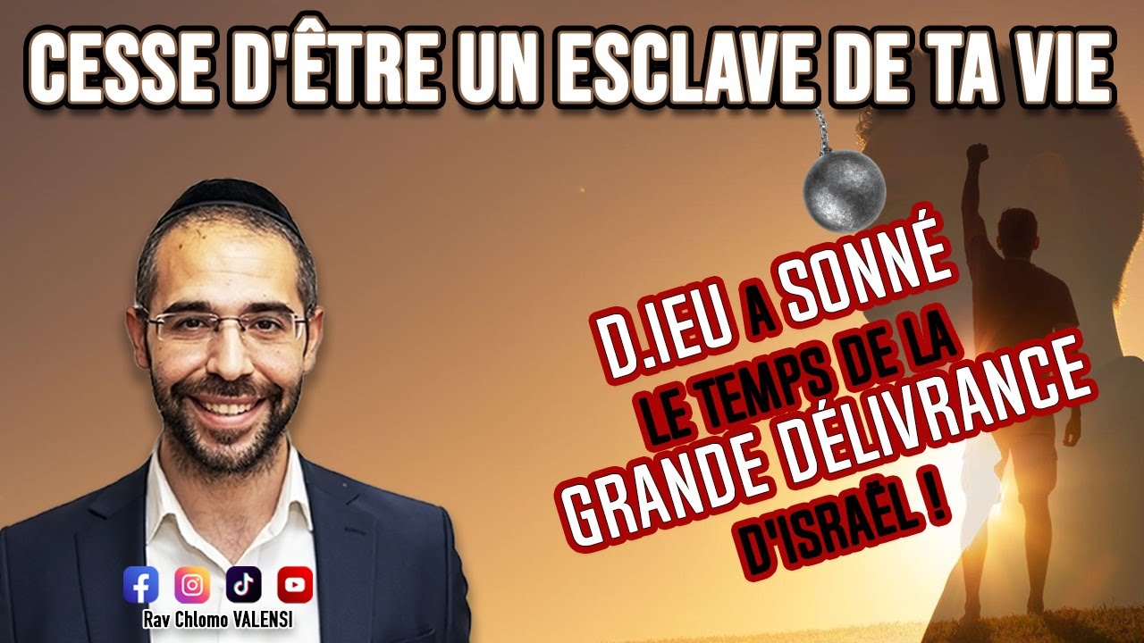 Cesse d'être un esclave de ta vie : D.IEU a sonné le temps de la grande délivrance d'Israël !