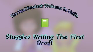 My Struggles Writing The First Draft Of The Opal Pendant Welcome To Umlin (Update)