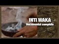 Inti Waka - Camino al origen -- Documental completo.