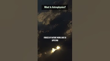 What Is Astrophysics?