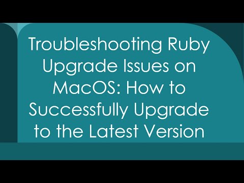 Troubleshooting Ruby Upgrade Issues on MacOS: How to Successfully Upgrade to the Latest Version