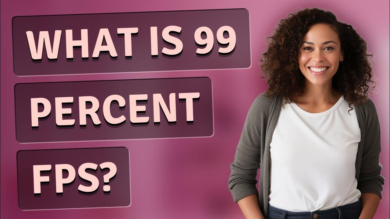 what-is-99-percent-fps-youtube
