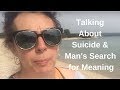 Talking about suicide and man&#39;s search for meaning