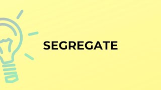 What is the meaning of the word SEGREGATE?