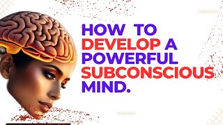 4 Steps to Develop a Powerful Subconscious Mind