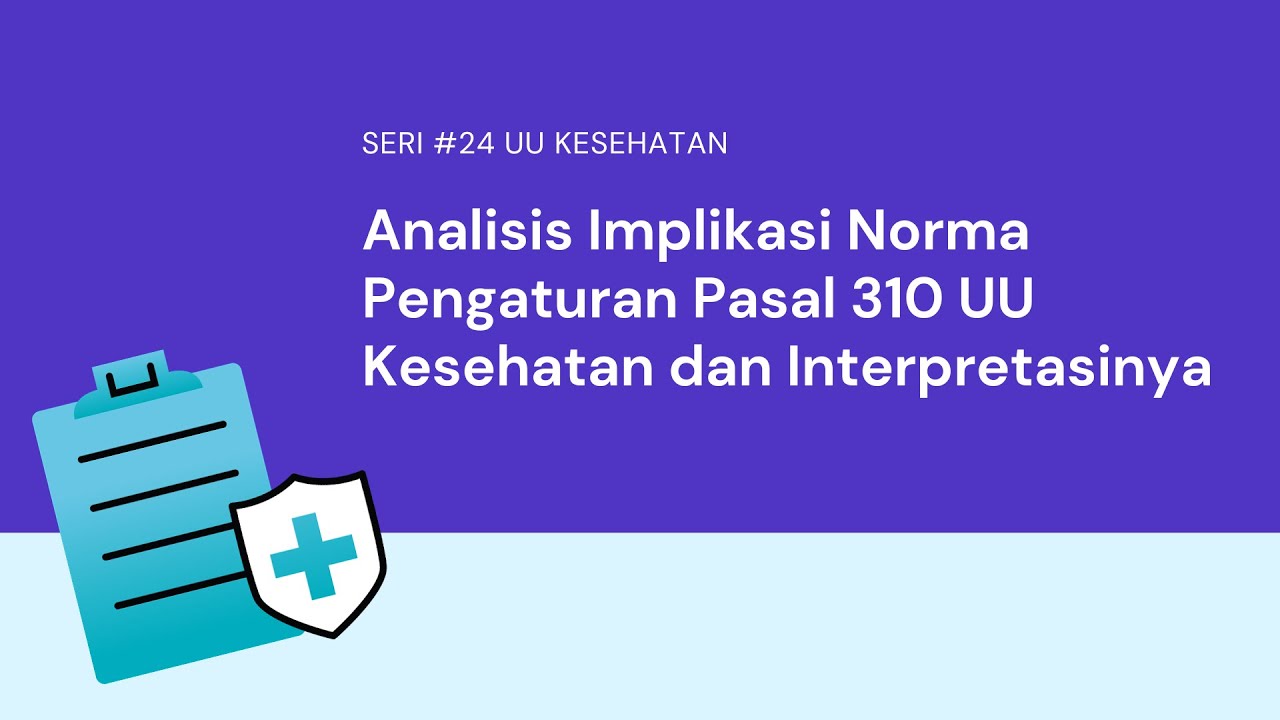 Analisis Implikasi Norma Pengaturan Pasal 310 UU Kesehatan Dan analisis-implikasi-norma-pengaturan-pasal-310-uu-kesehatan-dan