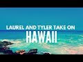 Laurel and Tyler Take on Hawaii