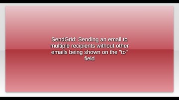 SendGrid: Sending an email to multiple recipients without other emails being shown on the "to" f...