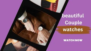 Trendy couple watches set/ wrist watch set for couples/ beautiful and gorgeous couple watches 2022.