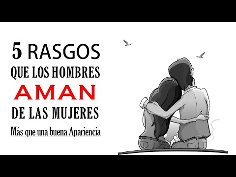 Video: Cinco Rasgos Que Los Hombres Aman Más De Una Mujer