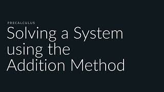 Solving a System Using the Addition Method | Sophia Learning Tutorials Solving a System Using the Addition Method | Sophia Learning Tutorials