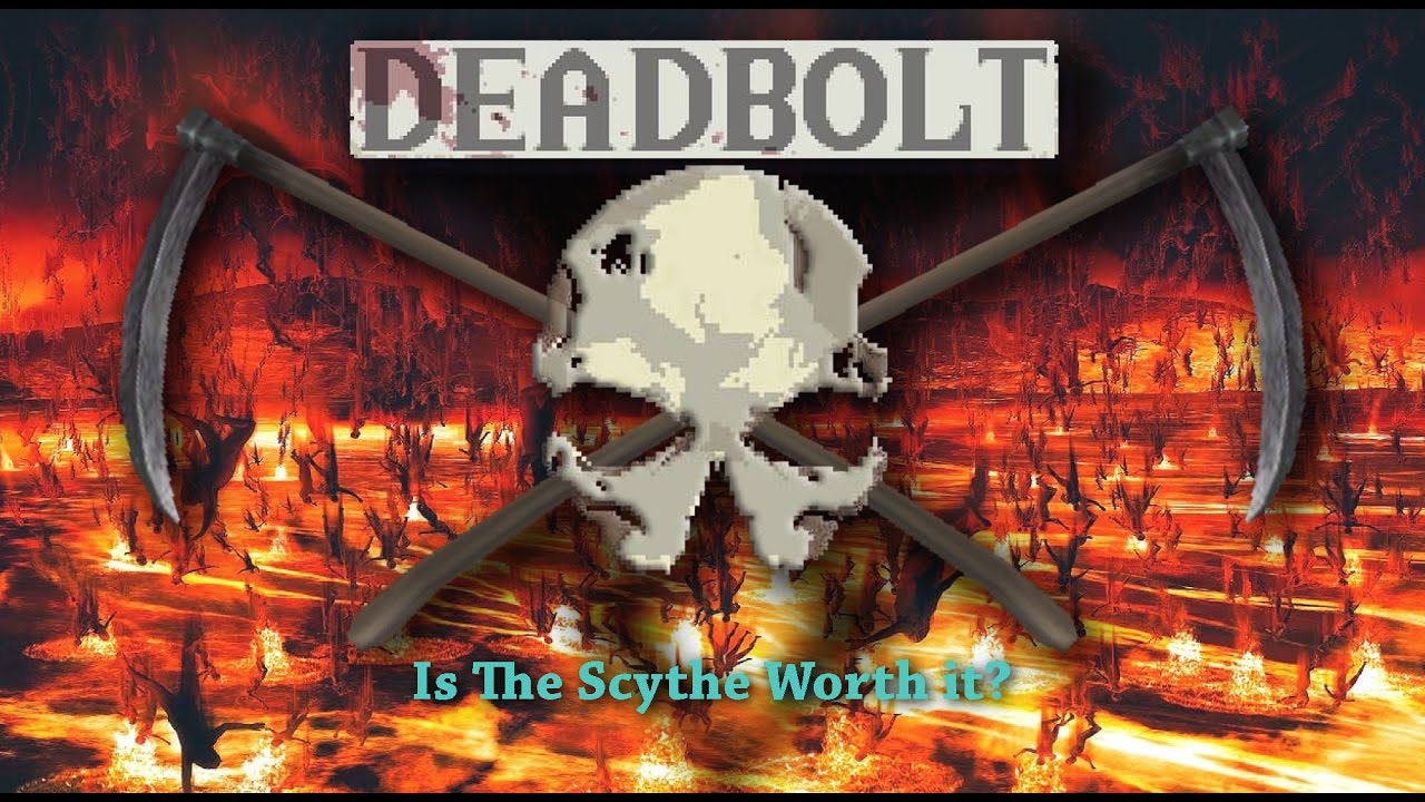 Deadbolt- Is the Scythe worth it