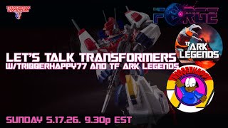 The Forge 5.17.26 - Let’s Talk Transformers w/Triqqerhappy77 & TF ARK Legends