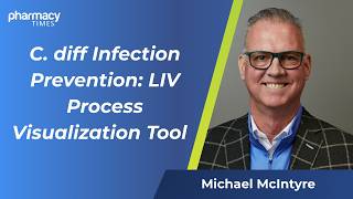 C. diff Infection Prevention: LIV Process Visualization Tool | Pharmacy Times