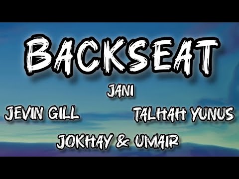 Backseat - Jokhay, Umair, Jani, Jevin Gill, Talhah Yunus (Lyrics) 