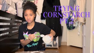 Trying Cornstarch Pt. 2