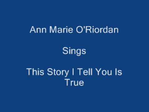 This Story I Tell You Is True ----- Ann Marie O'Ri...