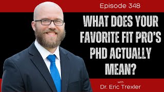 Ep 348 - What Does Your Favorite Fit Pro’s PhD Actually Mean?