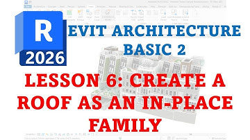 REVIT 2026 BASIC ARCHITECTURE BASIC 2 - 6 CREATE A ROOF AS AN IN PLACE FAMILY