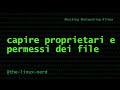 GNU/Linux: capire proprietari e permessi dei file