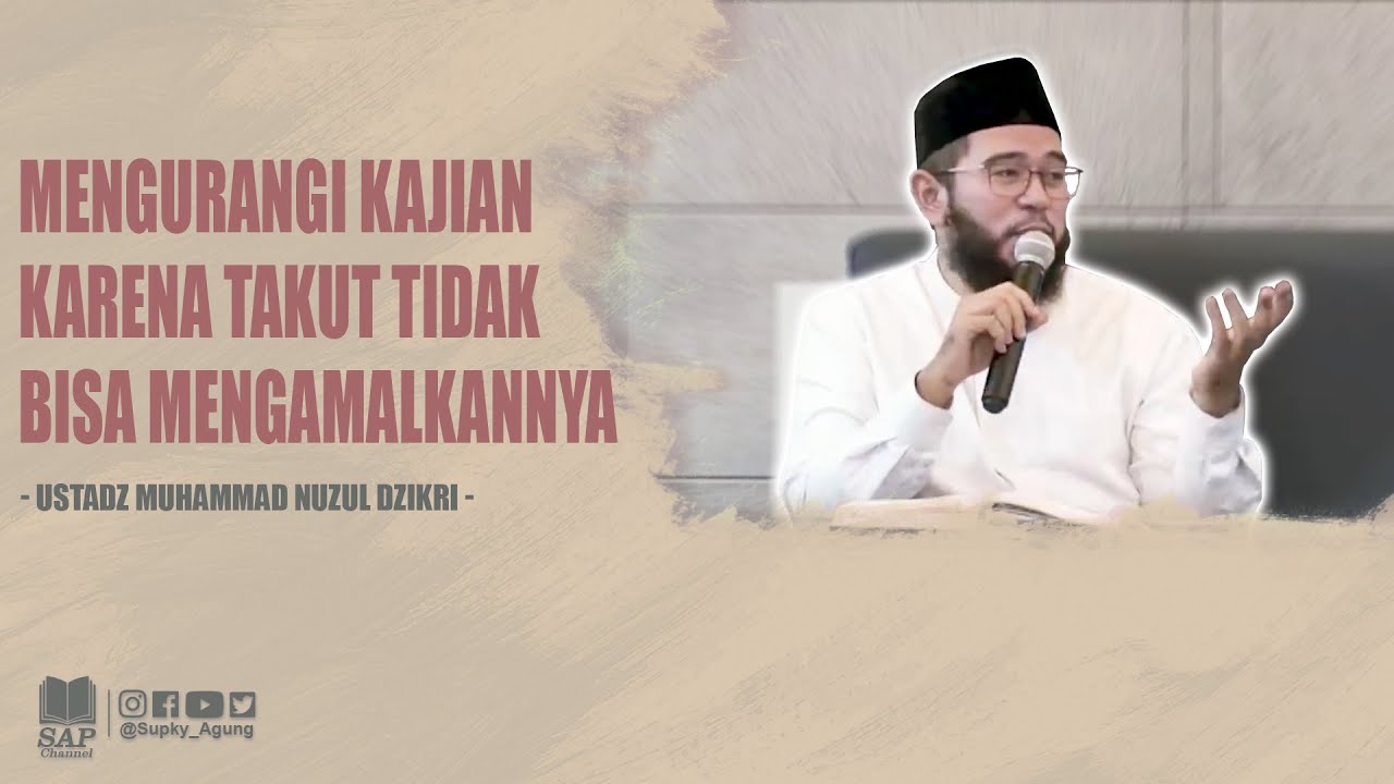 MENGURANGI KAJIAN KARENA TAKUT TIDAK BISA MENGAMALKANNYA | USTADZ MUHAMMAD NUZUL DZIKRI